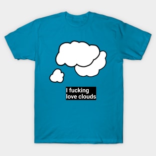 I F**king love clouds T-Shirt